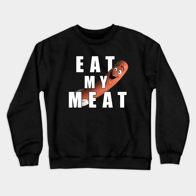 Eat My Meat Crewneck Sweatshirt by Buff Geeks Art